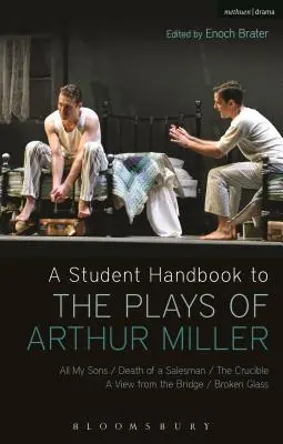 Príručka pre študentov k hrám Arthura Millera: Všetky moji synovia, Smrť obchodného cestujúceho, Crucible, Pohľad z mosta, Rozbité sklo - A Student Handbook to the Plays of Arthur Miller: All My Sons, Death of a Salesman, the Crucible, a View from the Bridge, Broken Glass