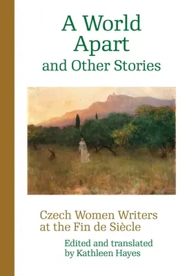 Oddelený svet a iné príbehy: České spisovateľky v období Fin de Sicle - A World Apart and Other Stories: Czech Women Writers at the Fin de Sicle