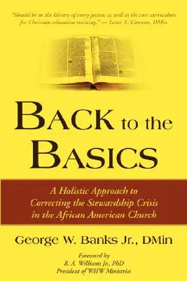 Späť k základom: (Krátky pohľad na základy): Holistický prístup k náprave krízy správcovstva v afroamerickej cirkvi - Back to the Basics: A Holistic Approach to Correcting the Stewardship Crisis in the African American Church
