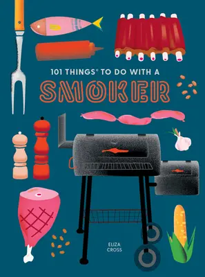 101 vecí, ktoré sa dajú robiť s údením - 101 Things to Do with a Smoker