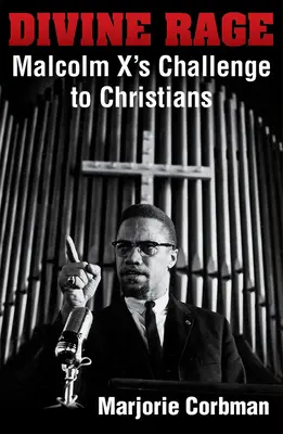 Božský hnev: výzva Malcolma X kresťanom dvadsiateho storočia - Divine Rage: Malcolm X's Challenge to Twentieth Century Christians