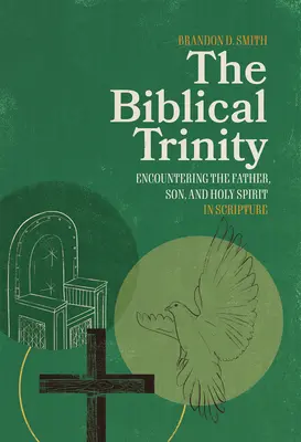 Biblická Trojica: Biblická kniha: Stretnutie s Otcom, Synom a Duchom Svätým vo Svätom písme - The Biblical Trinity: Encountering the Father, Son, and Holy Spirit in Scripture