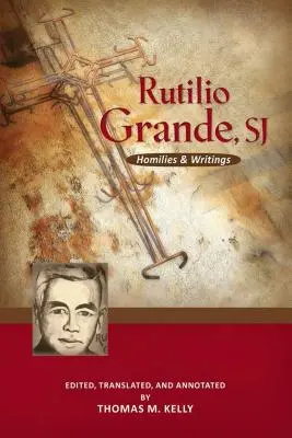 Rutilio Grande, Sj: Homílie a spisy - Rutilio Grande, Sj: Homilies and Writings