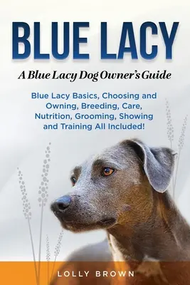 Blue Lacy: Príručka majiteľa psa Blue Lacy: Príručka majiteľa psa Blue Lacy - Blue Lacy: A Blue Lacy Dog Owner's Guide