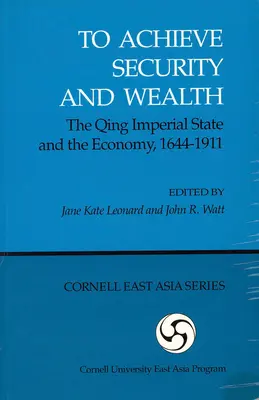 Dosiahnuť istotu a bohatstvo: (Ceas): Cisársky štát Čching a hospodárstvo v rokoch 1644 - 1911 - To Achieve Security and Wealth: The Qing Imperial State and the Economy, 1644-1911 (Ceas)