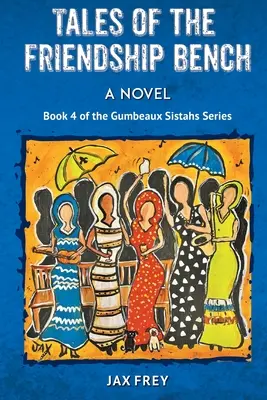 Príbehy z lavičky priateľstva, 4. kniha románov sestier Gumbeauxových - Tales of the Friendship Bench, Book 4 of the Gumbeaux Sistahs Novels