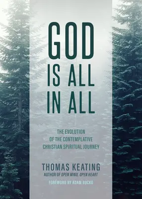 Boh je všetko vo všetkom: Vývoj kontemplatívnej kresťanskej duchovnej cesty - God Is All in All: The Evolution of the Contemplative Christian Spiritual Journey