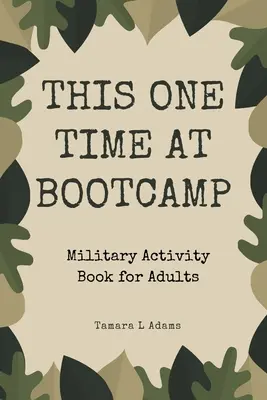 Tento raz na výcvikovom tábore: Vojenská kniha aktivít pre dospelých - This One Time At Boot Camp: Military Activity Book for Adults
