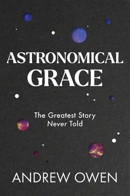 Astronomická milosť: Najväčší príbeh, aký nebol nikdy vyrozprávaný - Astronomical Grace: The Greatest Story Never Told