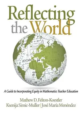 Odrážanie sveta: Príručka k začleneniu rovnosti do vzdelávania učiteľov matematiky - Reflecting the World: A Guide to Incorporating Equity in Mathematics Teacher Education