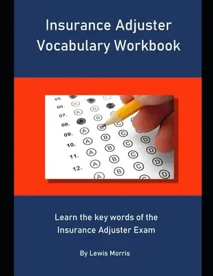 Insurance Adjuster Vocabulary Workbook: Naučte sa kľúčové slová skúšky Insurance Adjuster - Insurance Adjuster Vocabulary Workbook: Learn the key words of the Insurance Adjuster Exam