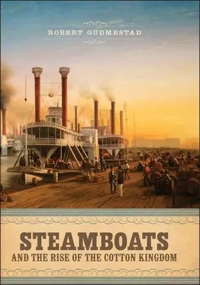 Parníky a vzostup bavlníkového kráľovstva - Steamboats and the Rise of the Cotton Kingdom