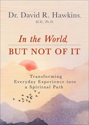 Vo svete, ale nie z neho: Premena každodennej skúsenosti na duchovnú cestu - In the World, But Not of It: Transforming Everyday Experience Into a Spiritual Path