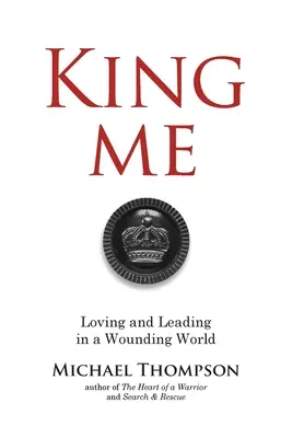 Kráľ Ja: Milovať a viesť v zranenom svete - King Me: Loving and Leading in a Wounding World