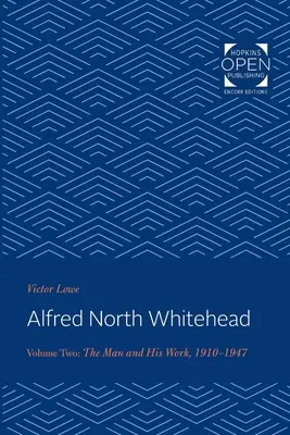 Alfred North Whitehead: Človek a jeho dielo: 1910-1947 - Alfred North Whitehead: The Man and His Work: 1910-1947