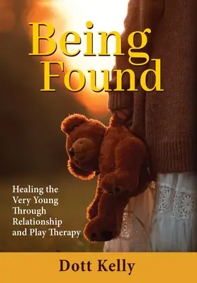 Byť nájdený: Uzdravenie veľmi mladých ľudí prostredníctvom vzťahovej a hrovej terapie - Being Found: Healing the Very Young Through Relationship and Play Therapy