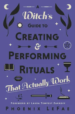 Sprievodca čarodejnice pri vytváraní a vykonávaní rituálov: Ktoré skutočne fungujú - A Witch's Guide to Creating & Performing Rituals: That Actually Work