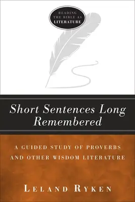 Krátke vety, na ktoré sa dlho spomína: Príslovia a iná literatúra múdrosti: riadená štúdia - Short Sentences Long Remembered: A Guided Study of Proverbs and Other Wisdom Literature