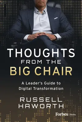 Myšlienky z veľkého kresla: Sprievodca lídra digitálnou transformáciou - Thoughts from the Big Chair: A Leader's Guide to Digital Transformation