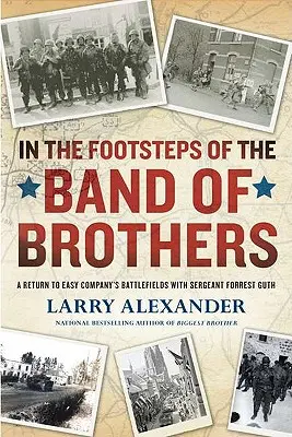 Po stopách skupiny bratov: Návrat na bojiská roty Easy so seržantom Forrestom Guthom - In the Footsteps of the Band of Brothers: A Return to Easy Company's Battlefields with Sergeant Forrest Guth