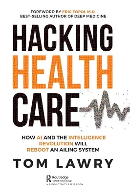 Hacking Healthcare: Ako umelá inteligencia a inteligenčná revolúcia znovu naštartujú chorý systém - Hacking Healthcare: How AI and the Intelligence Revolution Will Reboot an Ailing System