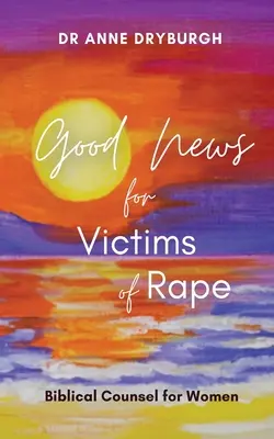 Dobrá správa pre obete znásilnenia: Biblické rady pre ženy - Good News for Victims of Rape: Biblical Counsel for Women