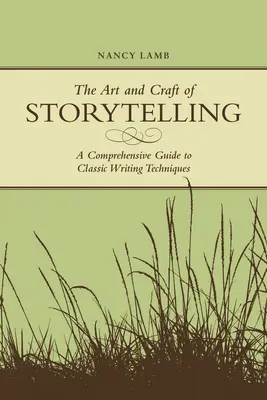 Umenie a remeslo rozprávania príbehov: Komplexný sprievodca klasickými technikami písania - The Art And Craft Of Storytelling: A Comprehensive Guide To Classic Writing Techniques