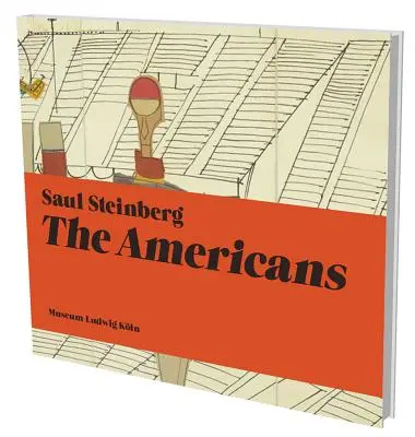 Saul Steinberg: The Americans: The Americans: Kat. Museum Ludwig Kln - Saul Steinberg: The Americans: Kat. Museum Ludwig Kln