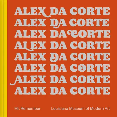 Alex Da Corte: Pán Pamätaj si - Alex Da Corte: Mr. Remember
