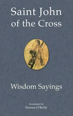 Svätý Ján z Kríža: Svätý Ján: Múdrosť a výroky - Saint John of the Cross: Wisdom Sayings