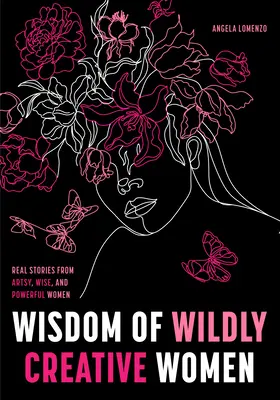 Múdrosť divoko tvorivých žien: Vydanie: Skutočné príbehy inšpiratívnych, umeleckých a silných žien - Wisdom of Wildly Creative Women: Real Stories from Inspirational, Artistic, and Empowered Women