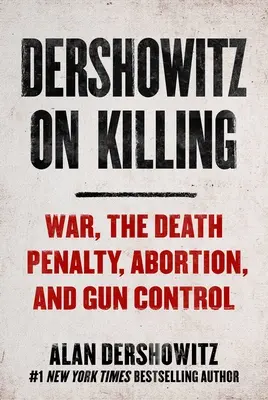 Dershowitz o zabíjaní: Ako právo rozhoduje o tom, kto bude žiť a kto zomrie - Dershowitz on Killing: How the Law Decides Who Shall Live and Who Shall Die