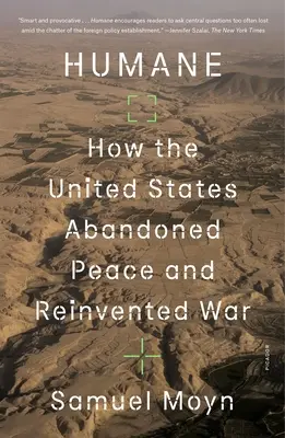 Humánne: Ako Spojené štáty opustili mier a vynašli vojnu - Humane: How the United States Abandoned Peace and Reinvented War