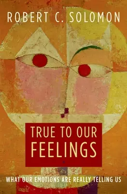 Verní svojim citom: Čo nám skutočne hovoria naše emócie - True to Our Feelings: What Our Emotions Are Really Telling Us