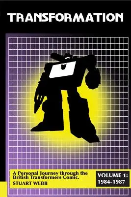 Premena: Osobná cesta britským komiksom Transformers 1. diel: 1984-1987 - Transformation: A Personal Journey Through the British Transformers Comic Volume 1: 1984-1987