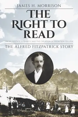 Právo na čítanie: sociálna spravodlivosť, gramotnosť a vznik Frontier College / Príbeh Alfreda Fitzpatricka - The Right to Read: Social Justice, Literacy, and the Creation of Frontier College / The Alfred Fitzpatrick Story