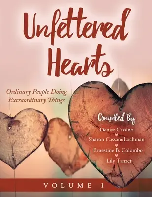 Unfettered Hearts Obyčajní ľudia robia neobyčajné veci, 1. diel - Unfettered Hearts Ordinary People Doing Extraordinary Things Volume 1