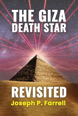 Revízia Hviezdy smrti v Gíze: Aktualizovaná revízia hypotézy o zbrani Veľkej pyramídy - The Giza Death Star Revisited: An Updated Revision of the Weapon Hypothesis of the Great Pyramid