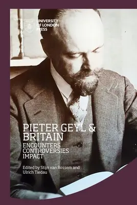 Pieter Geyl a Británia: Stretnutia, kontroverzie, vplyv - Pieter Geyl and Britain: Encounters, Controversies, Impact