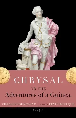 Chrysal, or, the Adventures of a Guinea (Volume II) - Chrysal, Or, the Adventures of a Guinea (Volume II)