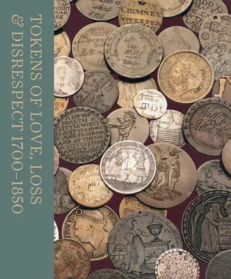 Žetóny lásky, straty a neúcty: 1700 - 1850 - Tokens of Love, Loss and Disrespect: 1700 - 1850