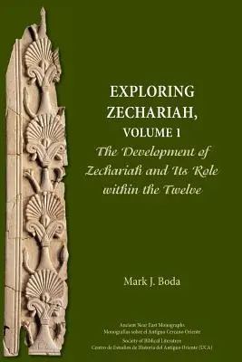 Skúmanie Zachariáša, 1. zväzok: Vývoj Zachariáša a jeho úloha v rámci Dvanástich - Exploring Zechariah, Volume 1: The Development of Zechariah and Its Role within the Twelve