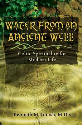Voda z prastarej studne: Keltská spiritualita pre moderný život - Water from an Ancient Well: Celtic Spirituality for Modern Life