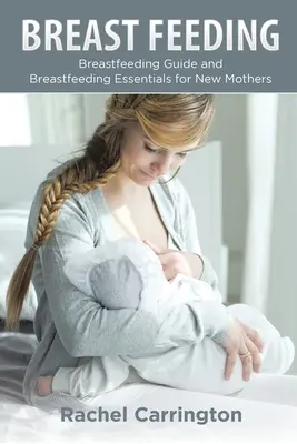 Dojčenie: Kniha o dojčení: Dojčenské mená pre deti a mládež: Príručka o dojčení a základné informácie o dojčení pre novopečené matky - Breast Feeding: Breastfeeding Guide and Breastfeeding Essentials for New Mothers