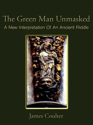 Zelený muž bez masky: Nový výklad starobylej záhady - The Green Man Unmasked: A New Interpretation of an Ancient Riddle