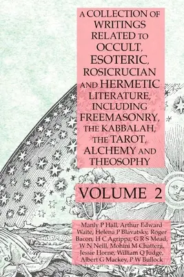 Zbierka spisov súvisiacich s okultnou, ezoterickou, ružokrížskou a hermetickou literatúrou vrátane slobodomurárstva, kabaly, tarotu, alchýmie a - A Collection of Writings Related to Occult, Esoteric, Rosicrucian and Hermetic Literature, Including Freemasonry, the Kabbalah, the Tarot, Alchemy and
