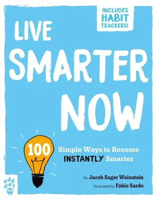 Žiť inteligentnejšie teraz: 100 jednoduchých spôsobov, ako sa stať okamžite inteligentnejším - Live Smarter Now: 100 Simple Ways to Become Instantly Smarter