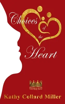 Voľby srdca: Dcéry kráľa: Séria biblických štúdií - Choices of the Heart: Daughters of the King Bible Study Series
