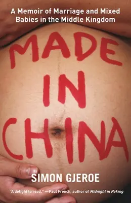 Vyrobené v Číne: Spomienky na manželstvo a zmiešané deti v Ríši stredu - Made in China: A Memoir of Marriage and Mixed Babies in the Middle Kingdom