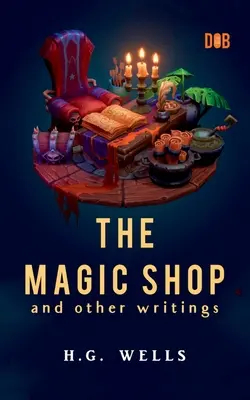 Kúzelný obchod a iné spisy - The Magic Shop And Other Writings